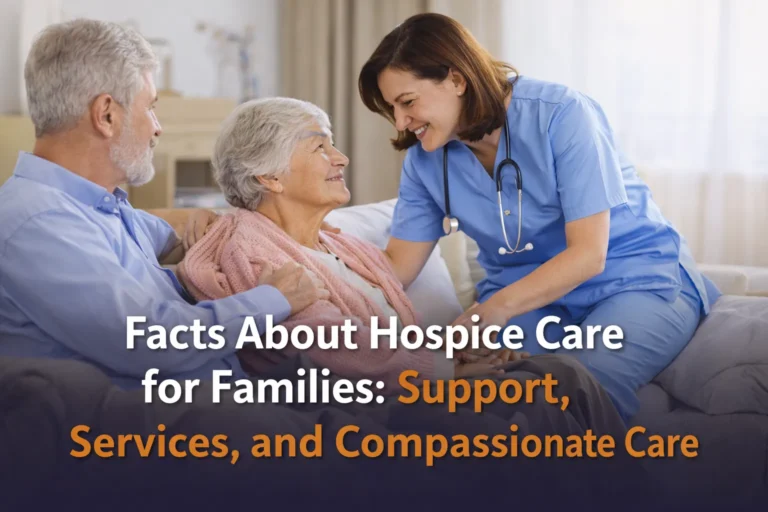 Facts About Hospice Care for Families: Support, Services and Compassionate Care